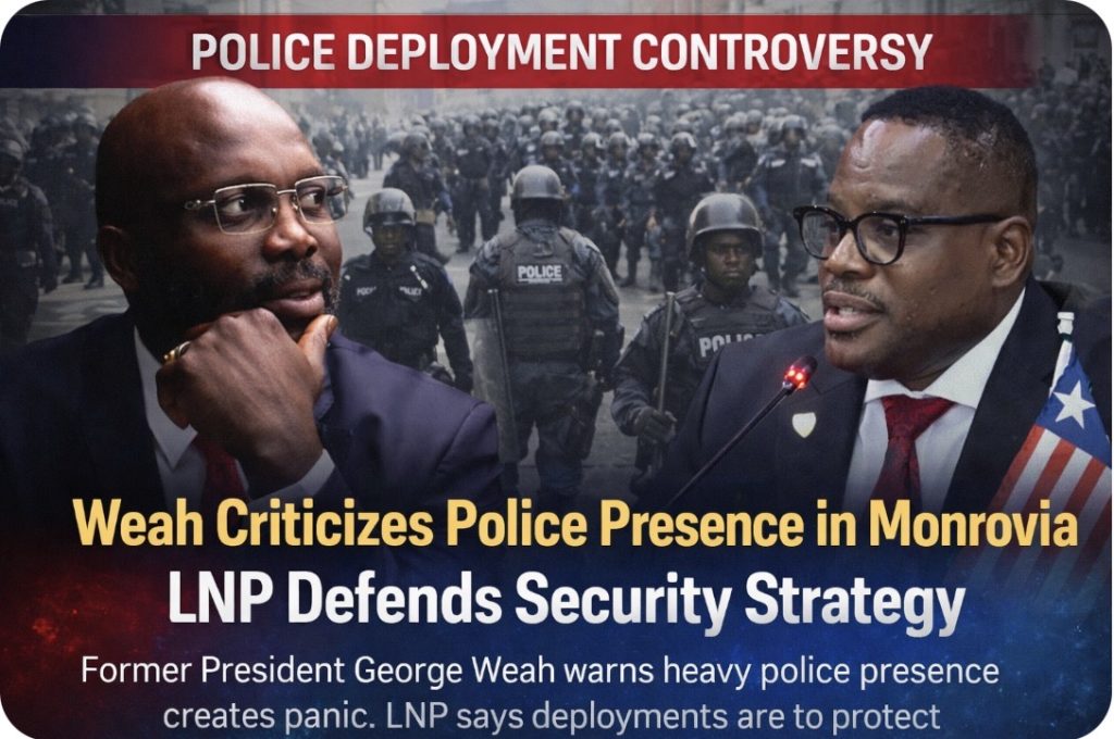 Former President George Weah Criticizes Heavy Police Deployment in Monrovia; LNP Defends Actions
